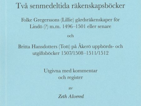 Två senmedeltida räkenskapsböcker : Folke Gregerssons (Lillie) gårdsräkenskaper för Lindö(?) m.m. 1496-1501 eller senare och Britta Hansdotters (Tott) på Åkerö uppbörds- och utgiftsböcker 1507 1508-1511 1512 Online Hot Sale