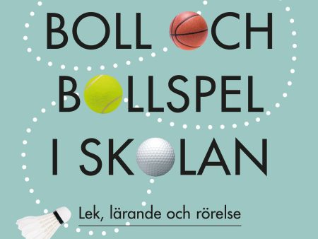 Boll och bollspel i skolan : lek, lärande och rörelse Sale