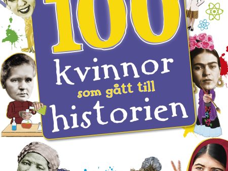 100 kvinnor som gått till historien : banbrytande kvinnor som format vår värld Online Hot Sale