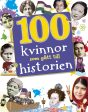 100 kvinnor som gått till historien : banbrytande kvinnor som format vår värld Online Hot Sale