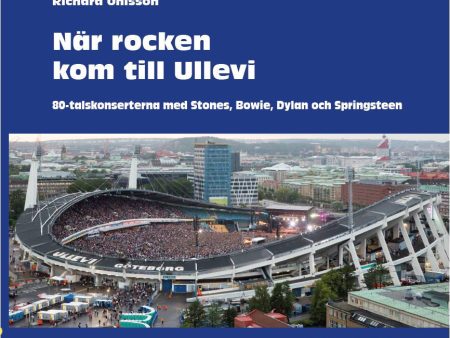 När rocken kom till Ullevi : 80-talskonserterna med Stones, Bowie, Dylan och Springsteen Supply