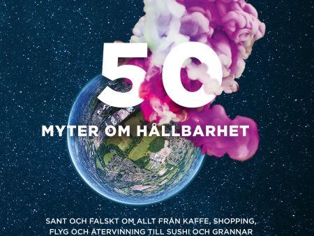 50 myter om hållbarhet : Sant och falskt om allt från kaffe, shopping, flyg on Sale