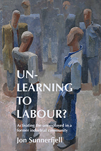 Un-learning to labour? : activating the unemployed in a former industrial community Cheap