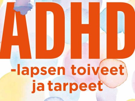 ADHD-lapsen toiveet ja tarpeet For Discount