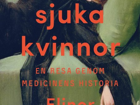 Sjuka kvinnor : en resa genom medicinens historia Discount