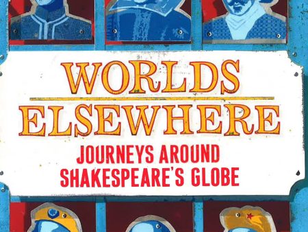 Worlds Elsewhere: Journeys Around Shakespeare?S Globe Online Hot Sale