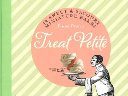 Treat Petite: 42 Sweet And Savoury Miniature Bakes Cheap